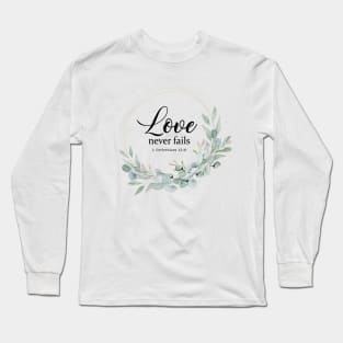 LOVE NEVER FAILS, BIBLE VERSE Long Sleeve T-Shirt